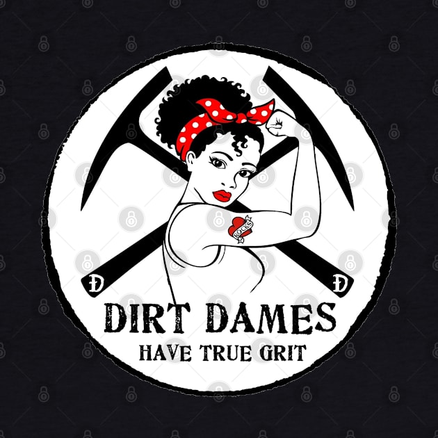 Dirt Dames Have True Grit - Lady rockhound, geologist, fossils, paleontology, by I Play With Dead Things